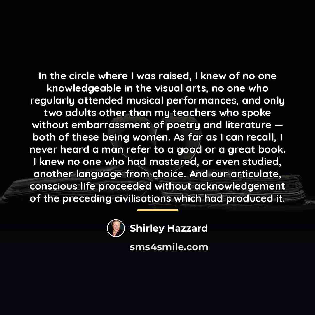 “In the circle where I was raised, I knew of…” quote by Shirley Hazzard