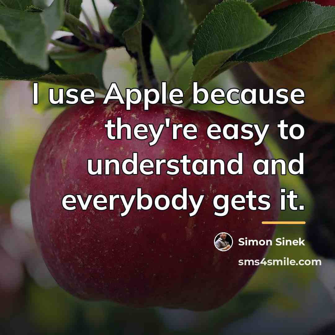 “I use Apple because they're easy to understand and everybody…” quote by Simon Sinek