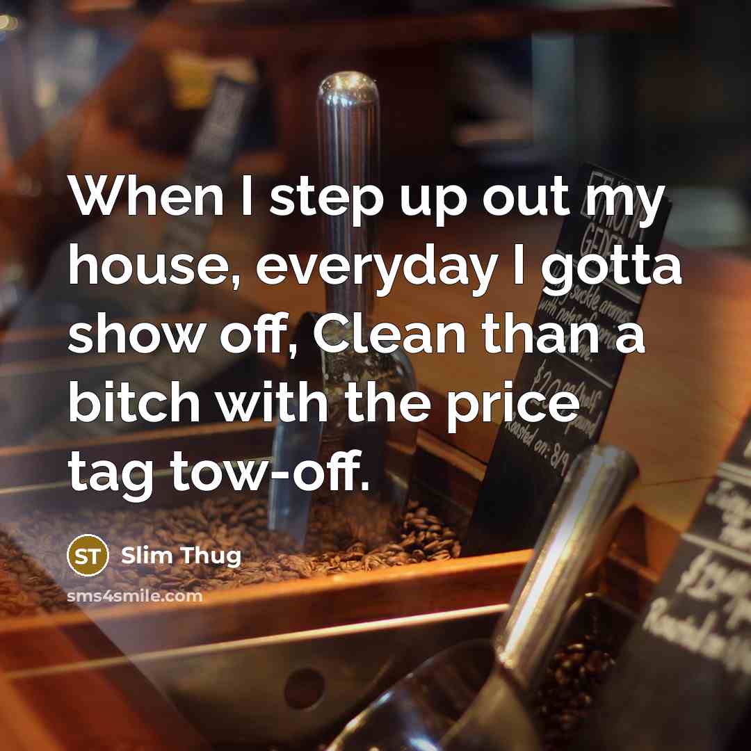 “When I step up out my house, everyday I gotta…” quote by Slim Thug