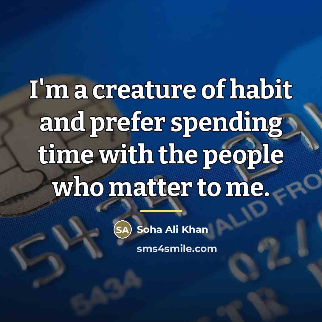 “I'm a creature of habit and prefer spending time with…” quote by Soha Ali Khan