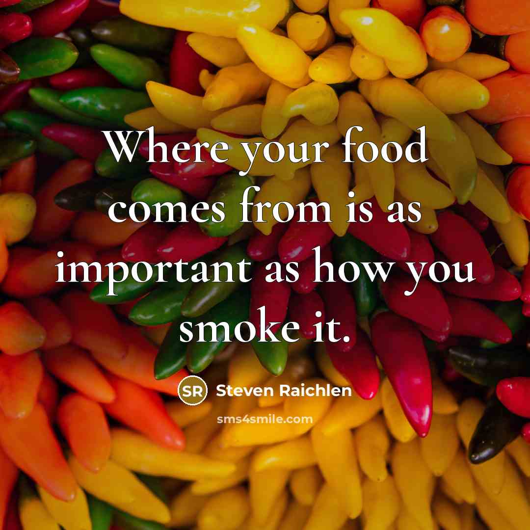 “Where your food comes from is as important as how…” quote by Steven Raichlen