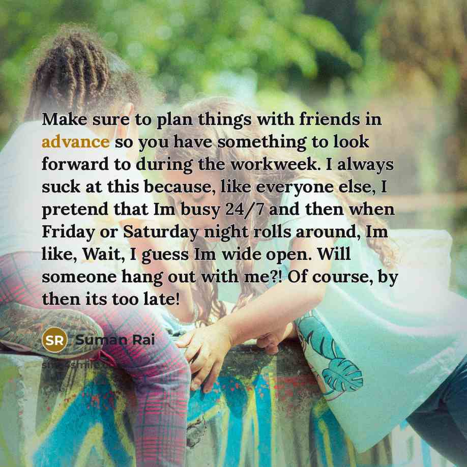 “Make sure to plan things with friends in advance so…” quote by Suman Rai