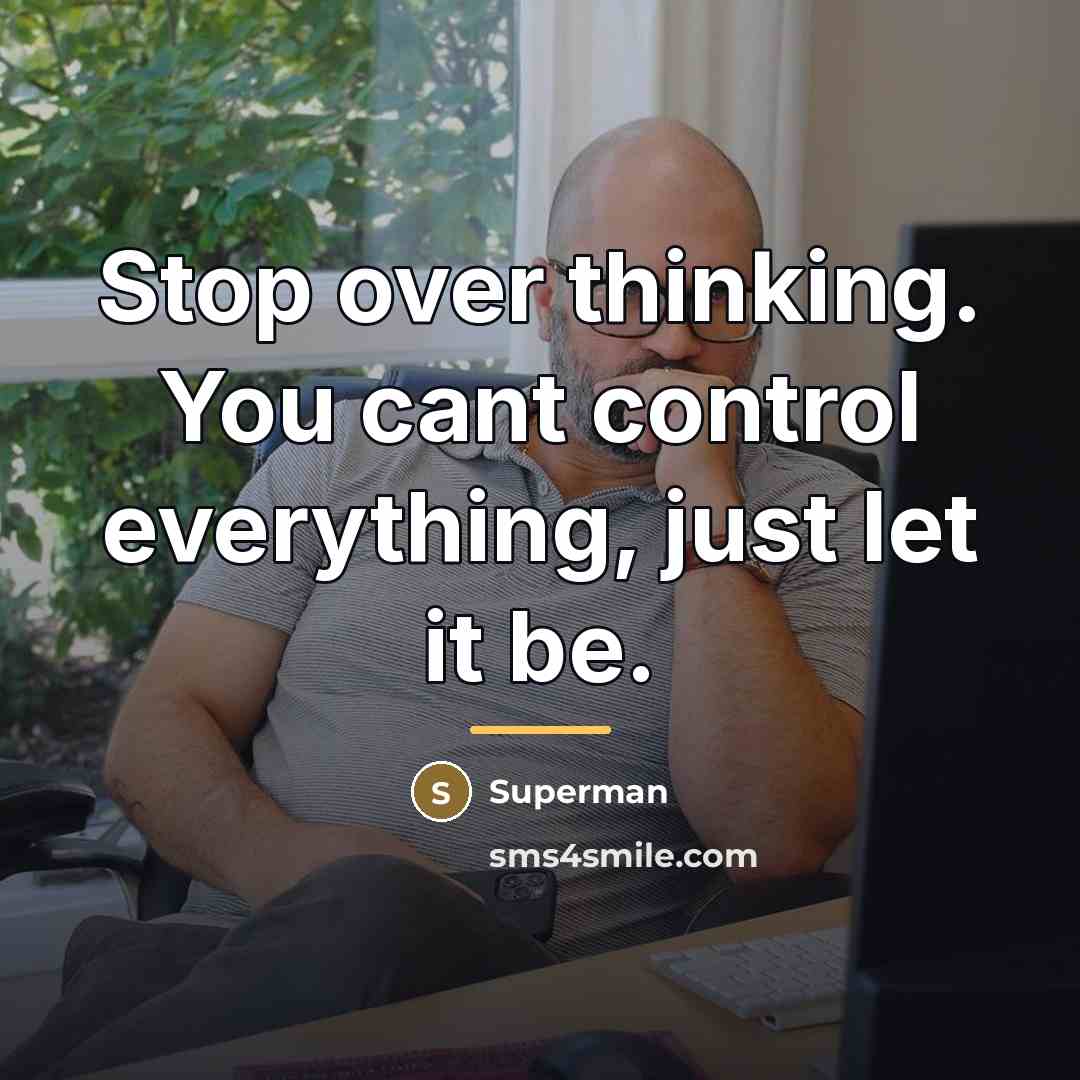 “Stop over thinking. You cant control everything, just let it…” quote by Superman
