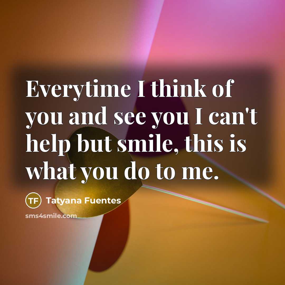 “Everytime I think of you and see you I can't…” quote by Tatyana Fuentes