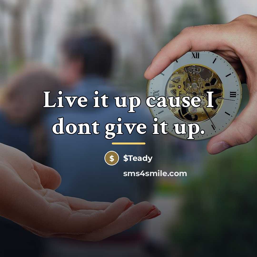 “Live it up cause I dont give it up.…” quote by $Teady