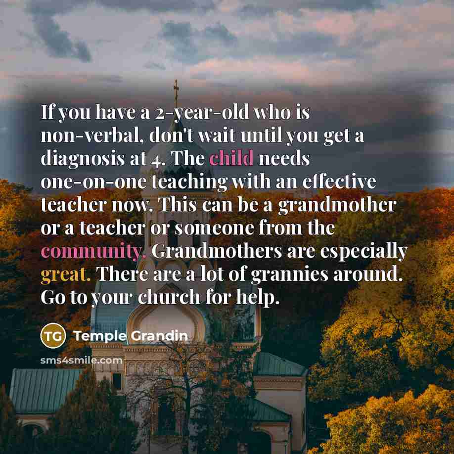 “If you have a 2-year-old who is non-verbal, don't wait…” quote by Temple Grandin