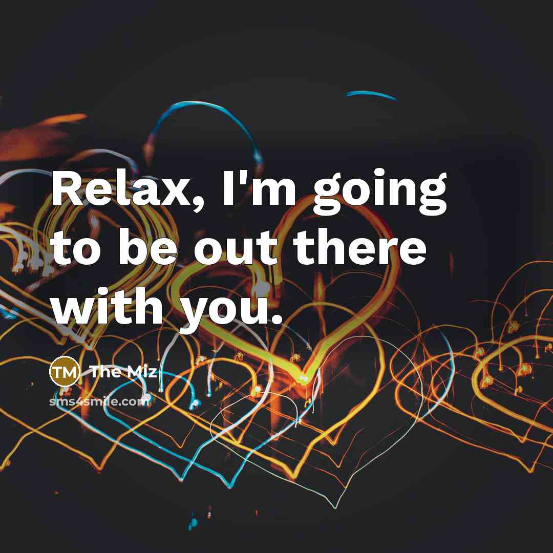 “Relax, I'm going to be out there with you.…” quote by The Miz