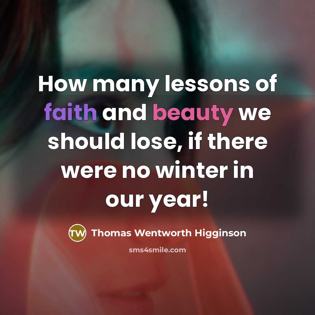 “How many lessons of faith and beauty we should lose,…” quote by Thomas Wentworth Higginson