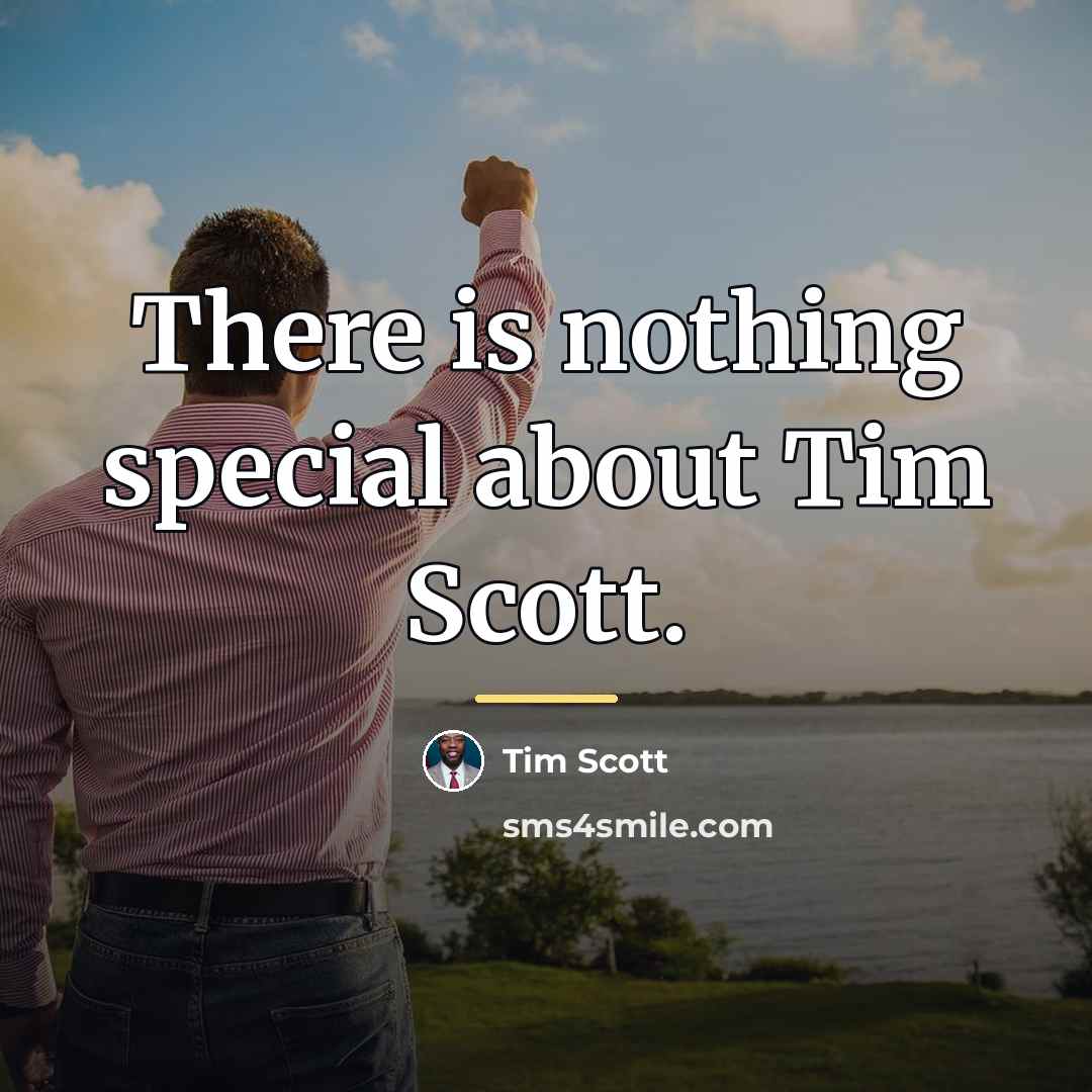 “There is nothing special about Tim Scott.…” quote by Tim Scott