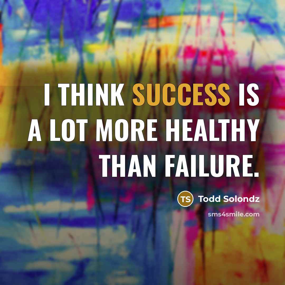 “I think success is a lot more healthy than failure.…” quote by Todd Solondz