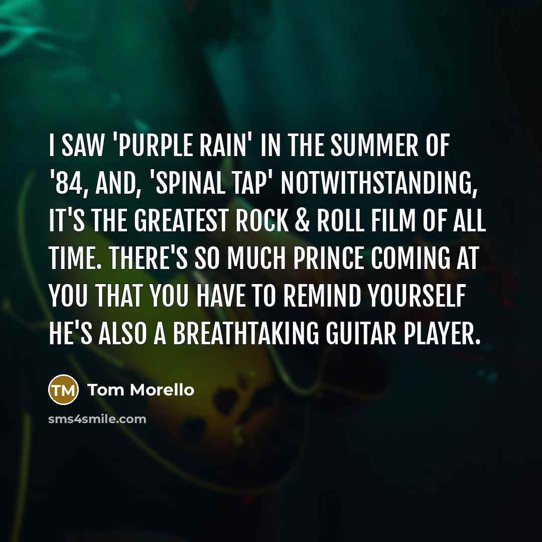 “I saw 'Purple Rain' in the summer of '84, and,…” quote by Tom Morello