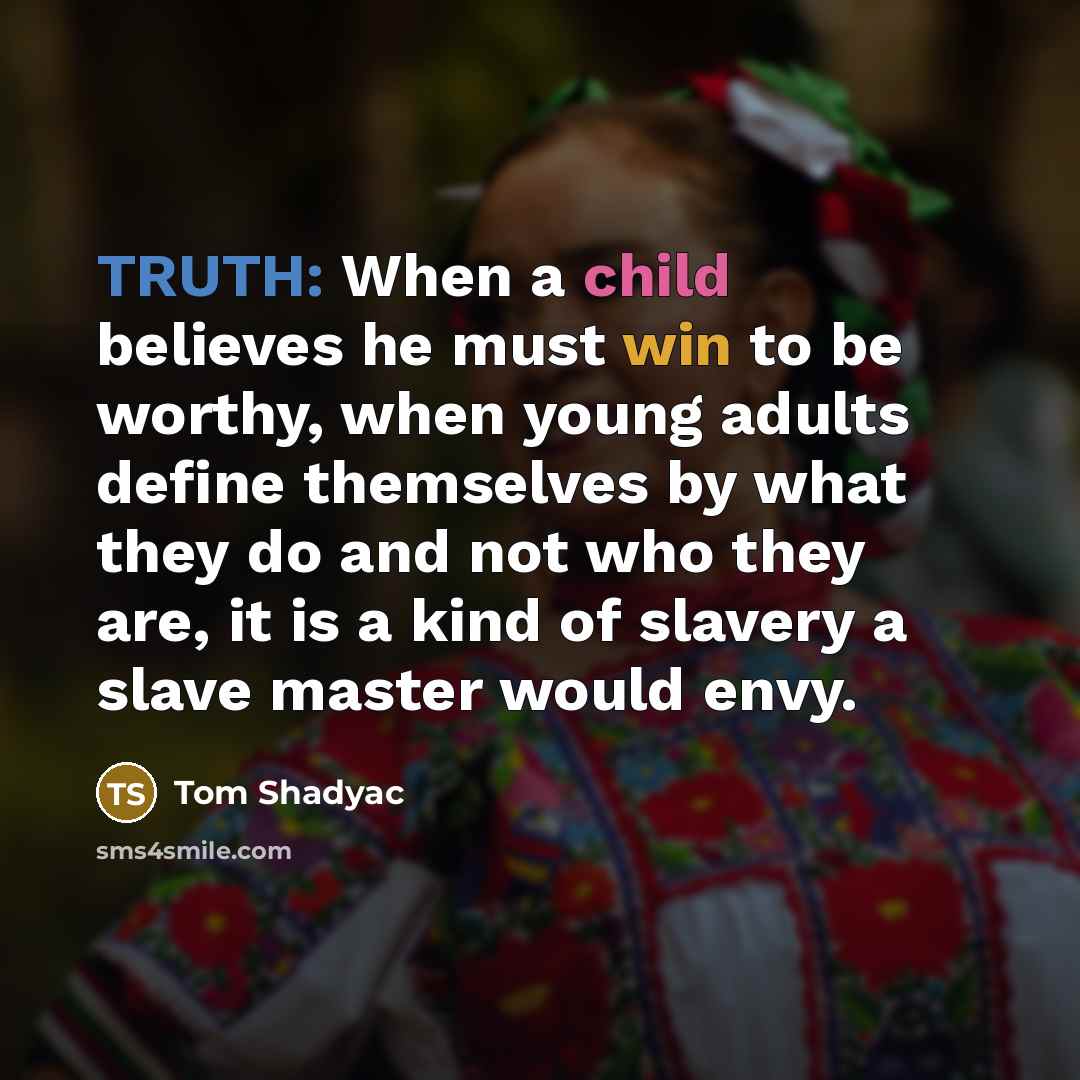 “TRUTH: When a child believes he must win to be…” quote by Tom Shadyac