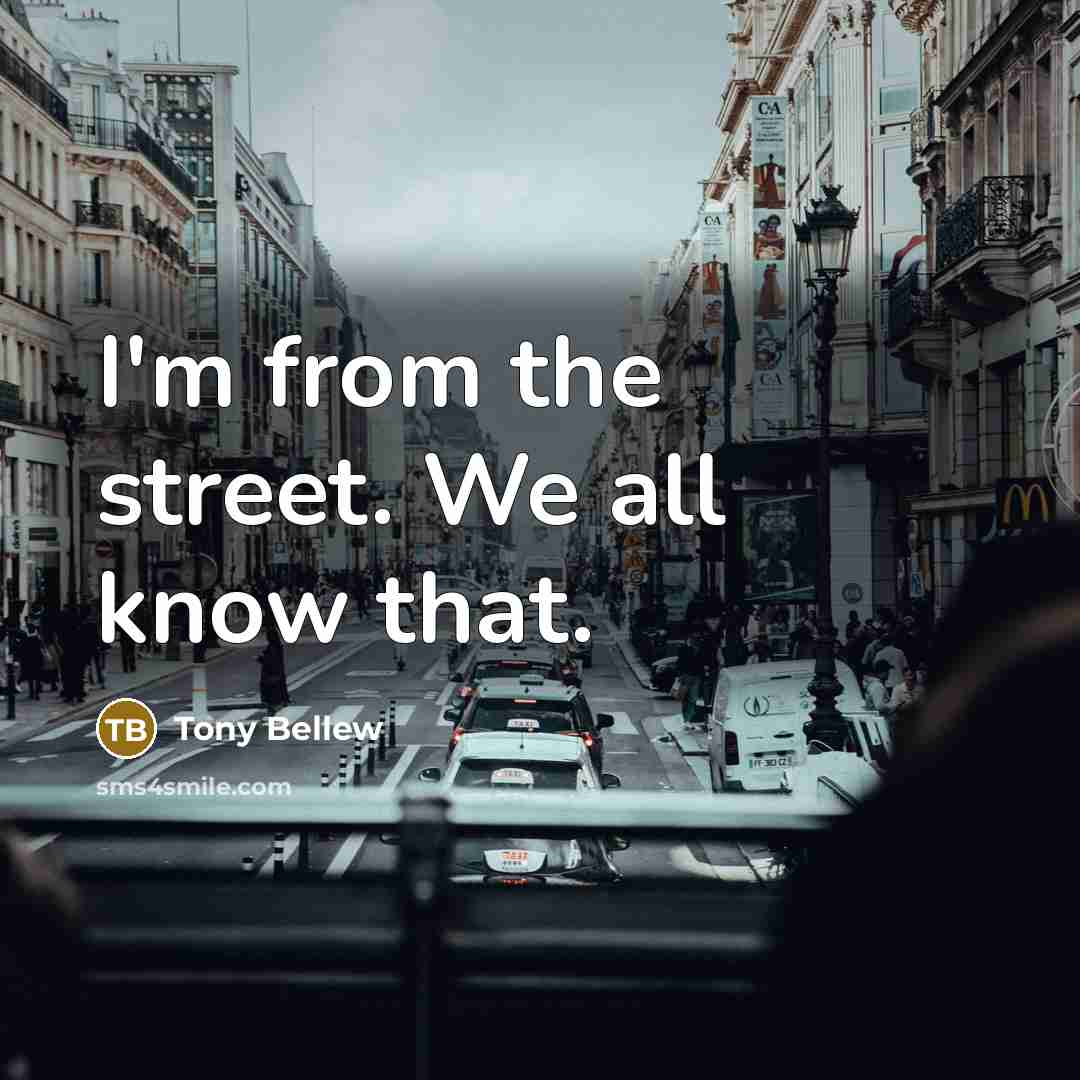 “I'm from the street. We all know that.…” quote by Tony Bellew