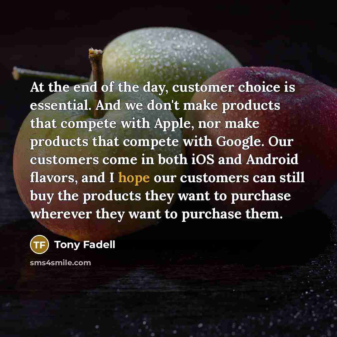 “At the end of the day, customer choice is essential.…” quote by Tony Fadell