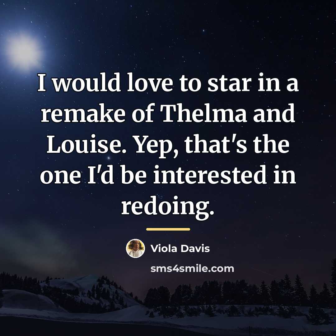 “I would love to star in a remake of Thelma…” quote by Viola Davis