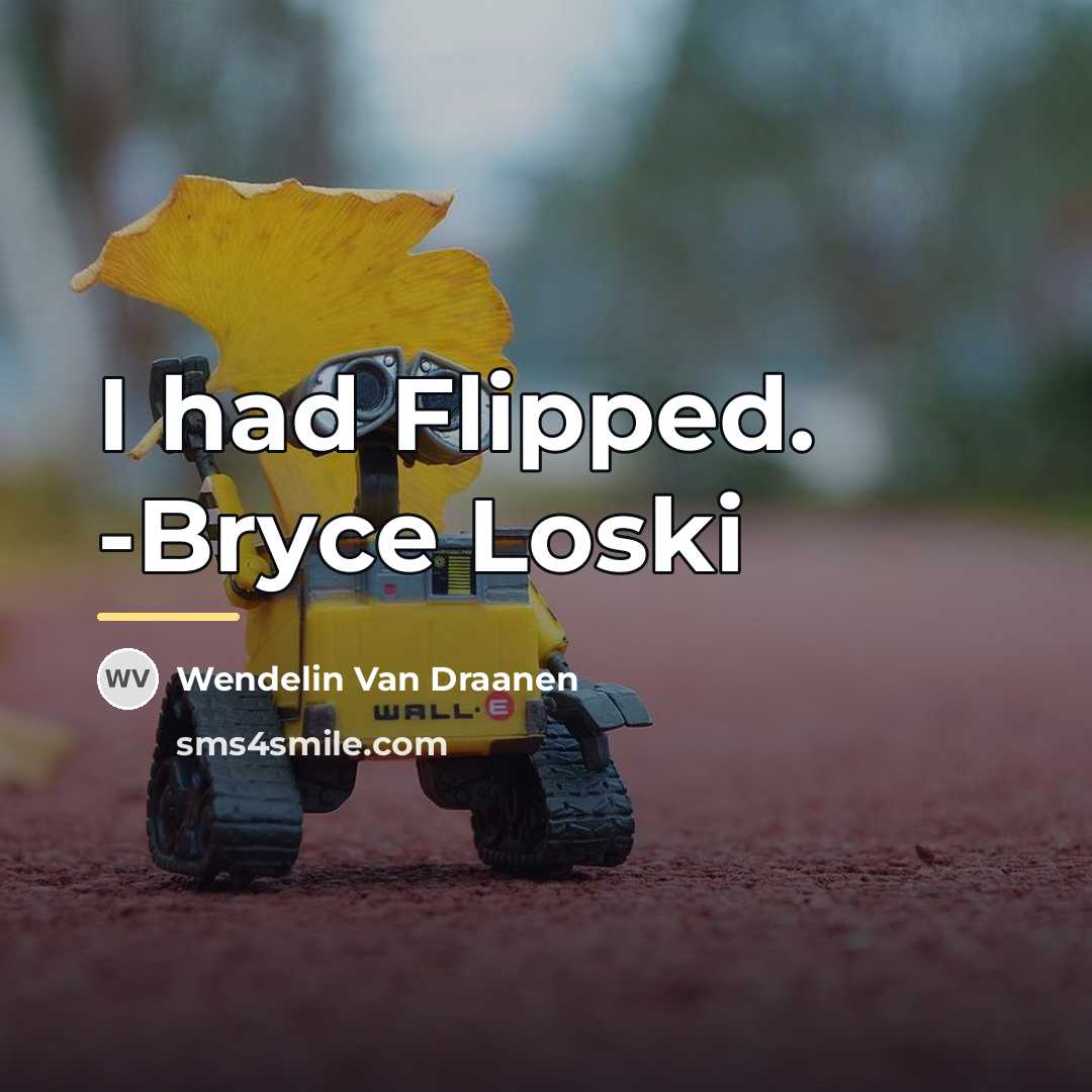 “I had Flipped. -Bryce Loski…” quote by Wendelin Van Draanen