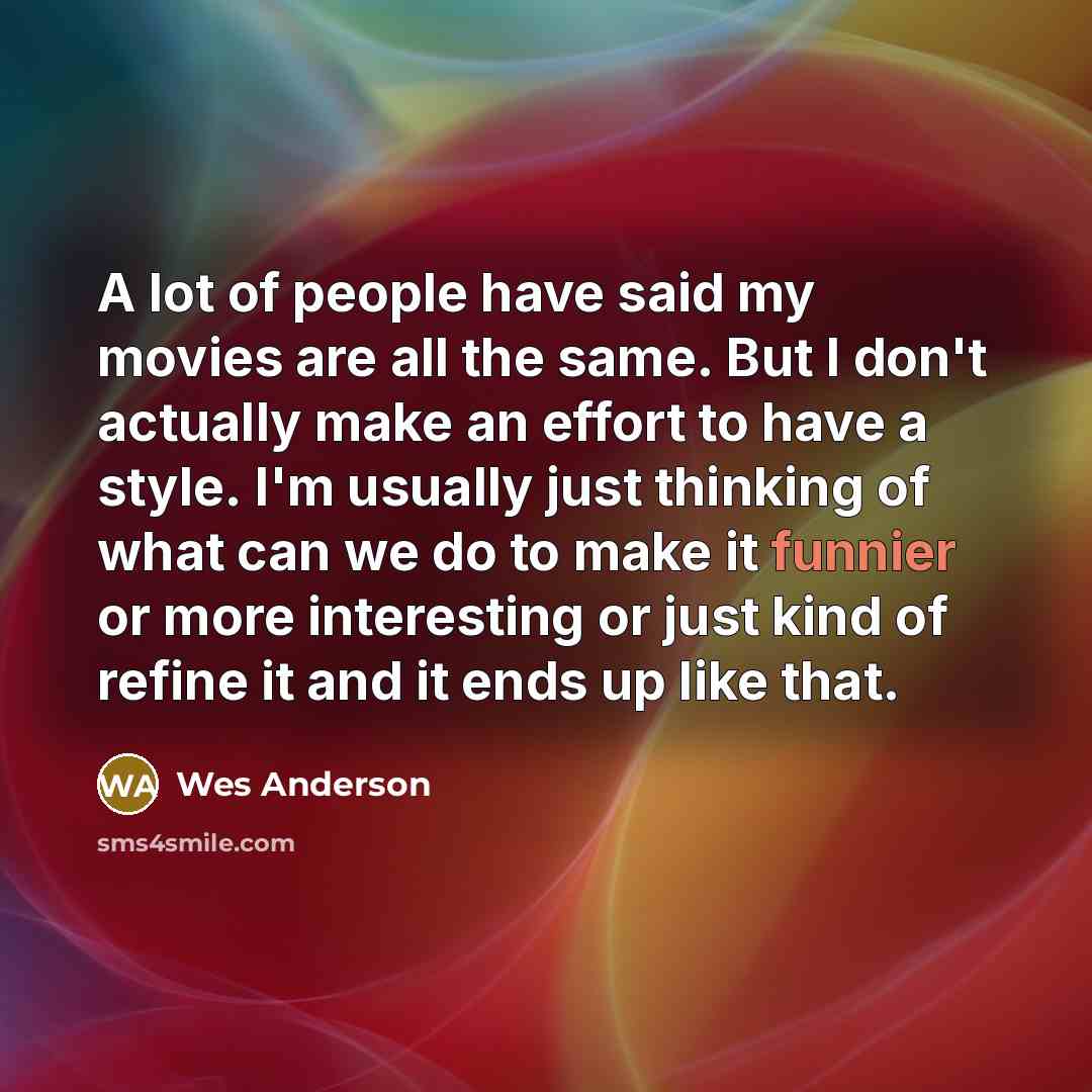 “A lot of people have said my movies are all…” quote by Wes Anderson