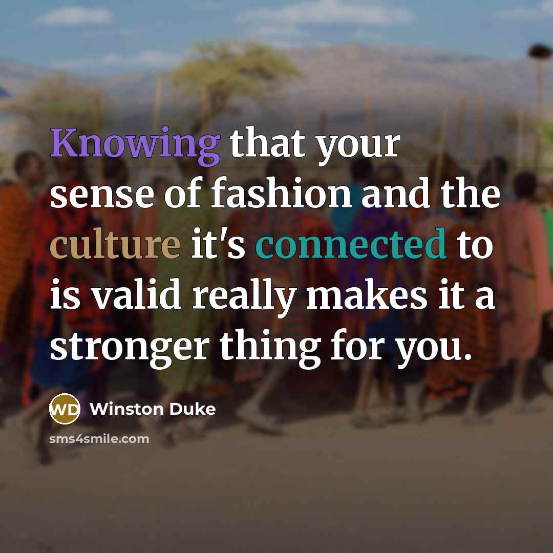 “Knowing that your sense of fashion and the culture it's…” quote by Winston Duke