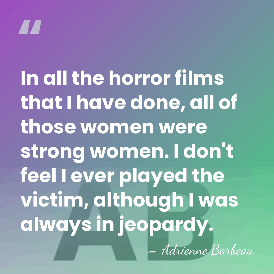 In all the horror films that I have done, all of those&hellip; - Adrienne Barbeau