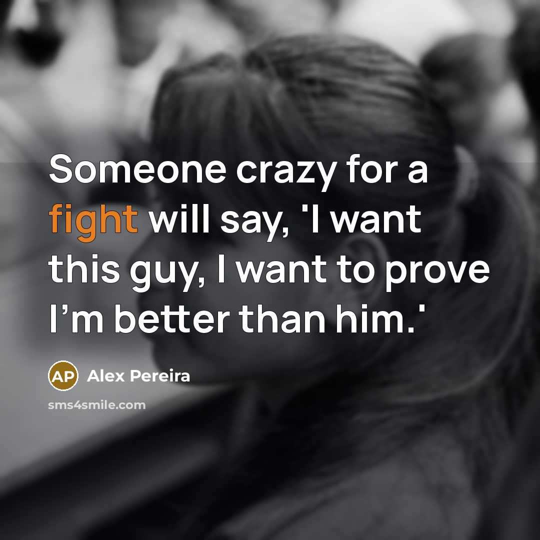 “Someone crazy for a fight will say, 'I want this…” quote by Alex Pereira