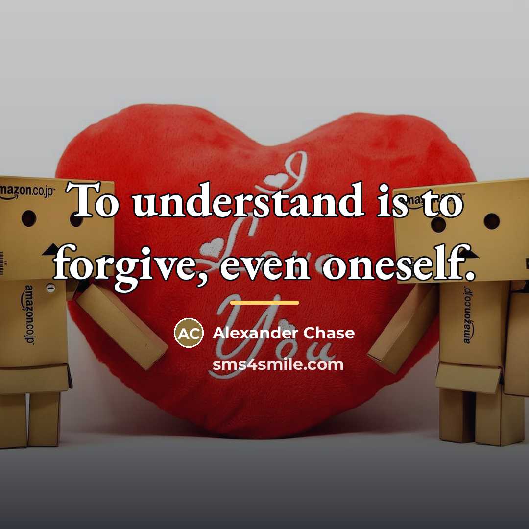 “To understand is to forgive, even oneself.…” quote by Alexander Chase