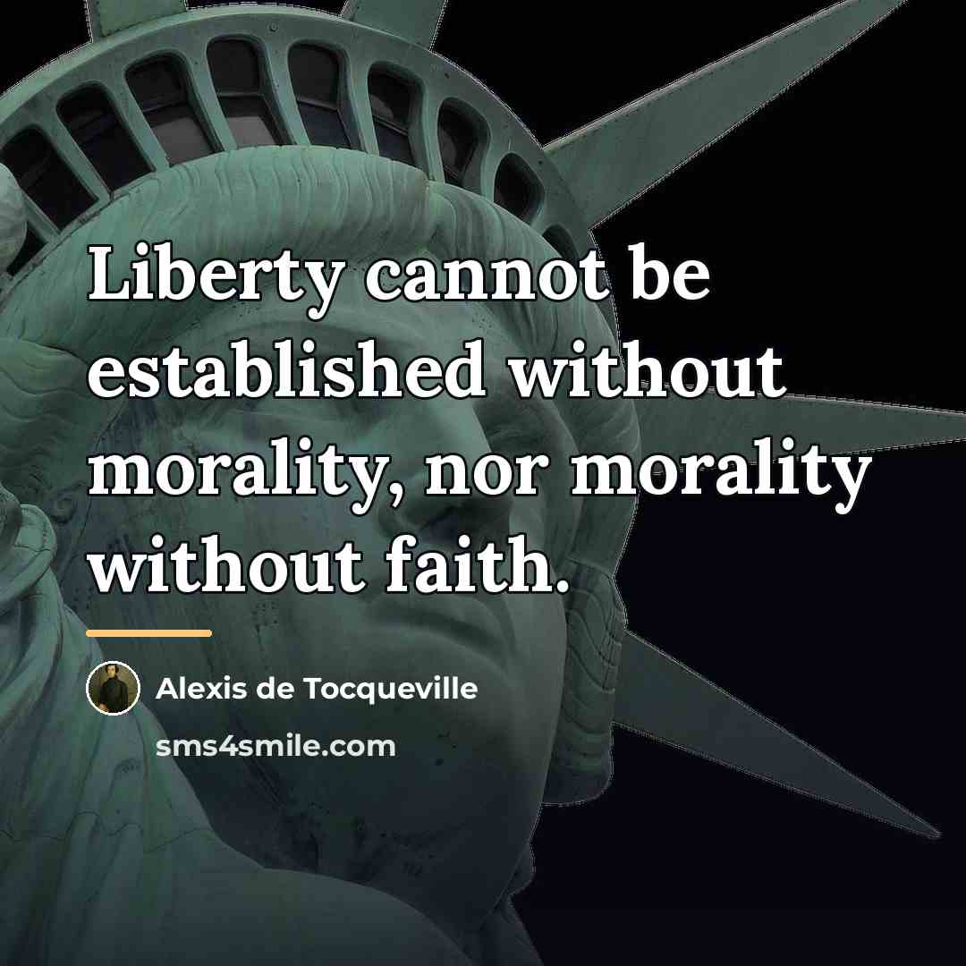 “Liberty cannot be established without morality, nor morality without faith.…” quote by Alexis de Tocqueville