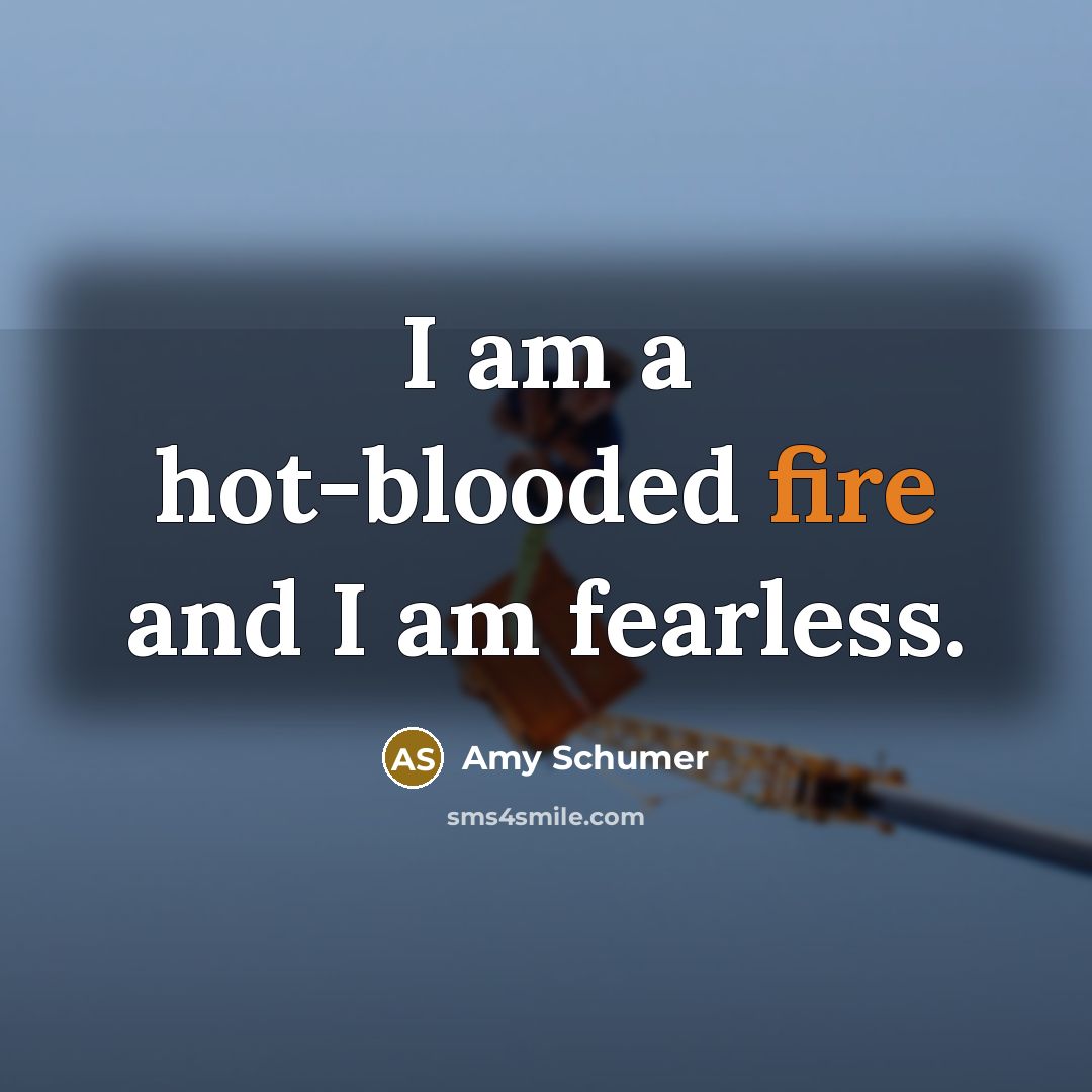 “I am a hot-blooded fire and I am fearless.…” quote by Amy Schumer