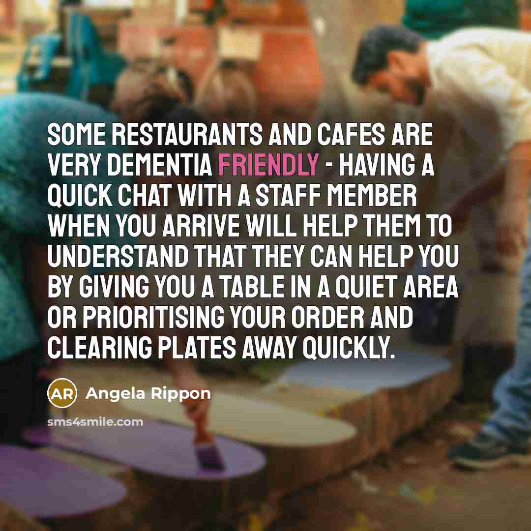 “Some restaurants and cafes are very dementia friendly - having…” quote by Angela Rippon