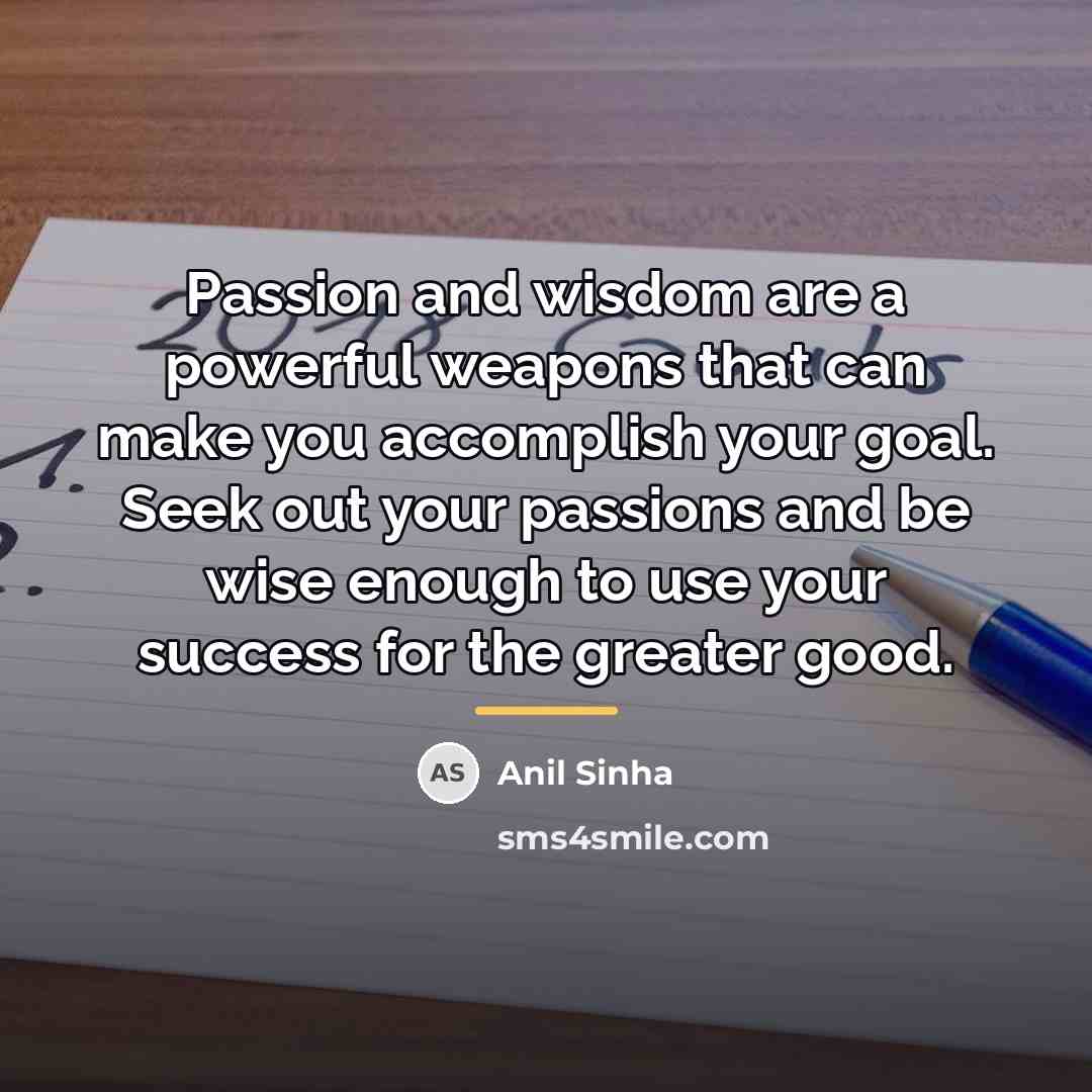 “Passion and wisdom are a powerful weapons that can make…” quote by Anil Sinha