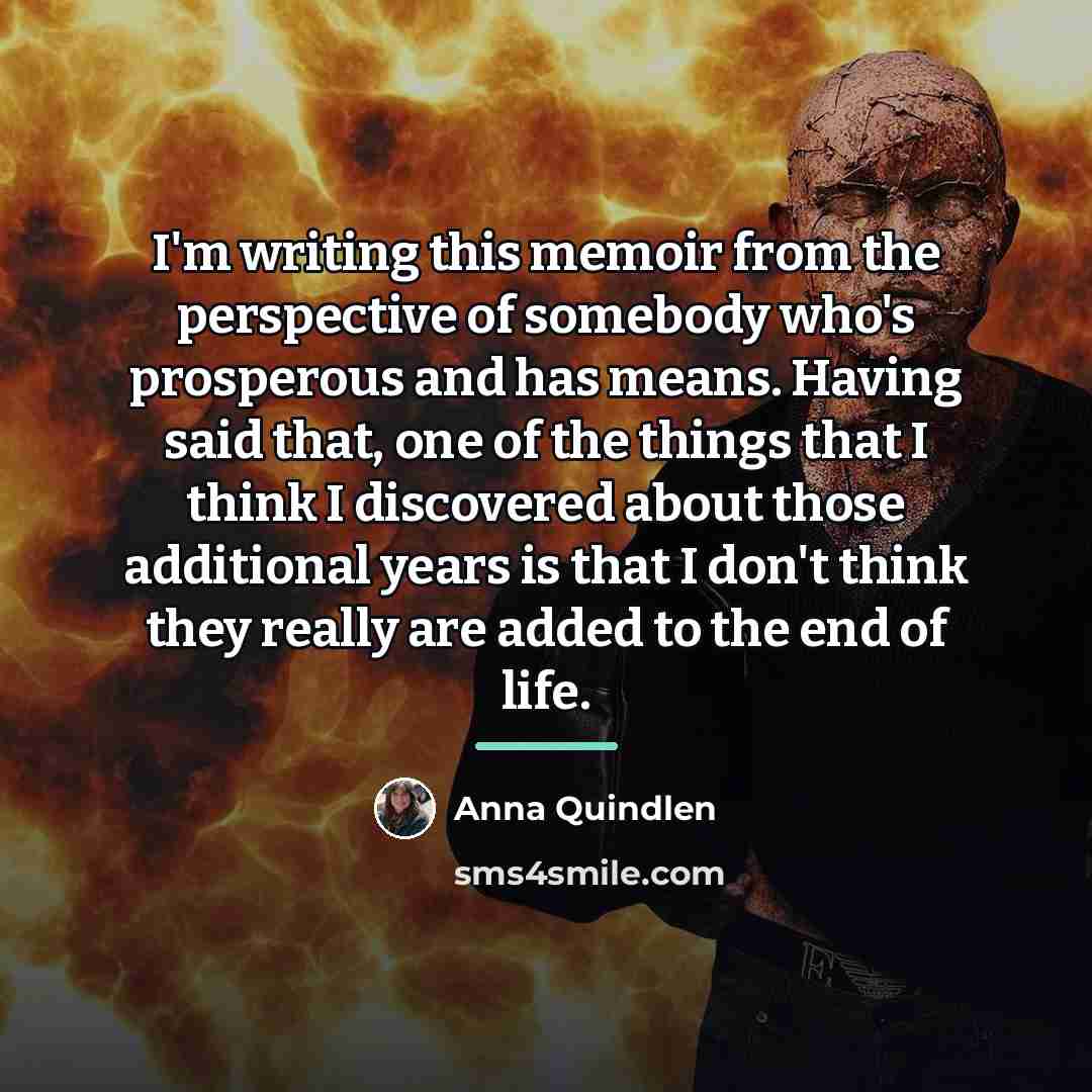 “I'm writing this memoir from the perspective of somebody who's…” quote by Anna Quindlen