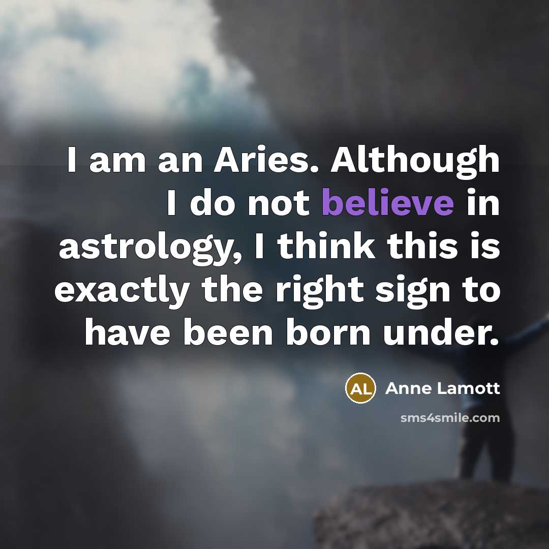 “I am an Aries. Although I do not believe in…” quote by Anne Lamott