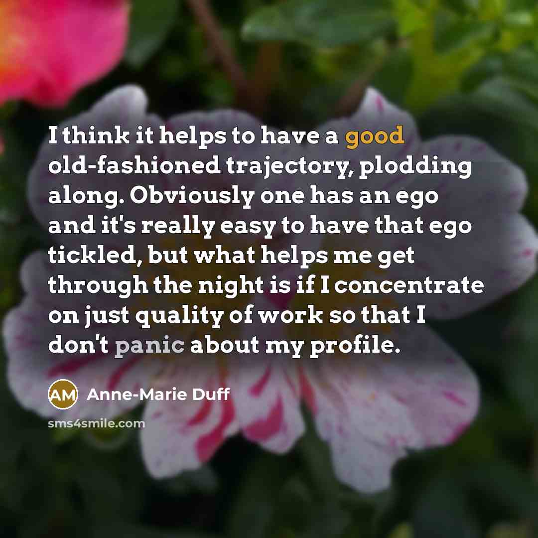 “I think it helps to have a good old-fashioned trajectory,…” quote by Anne-Marie Duff