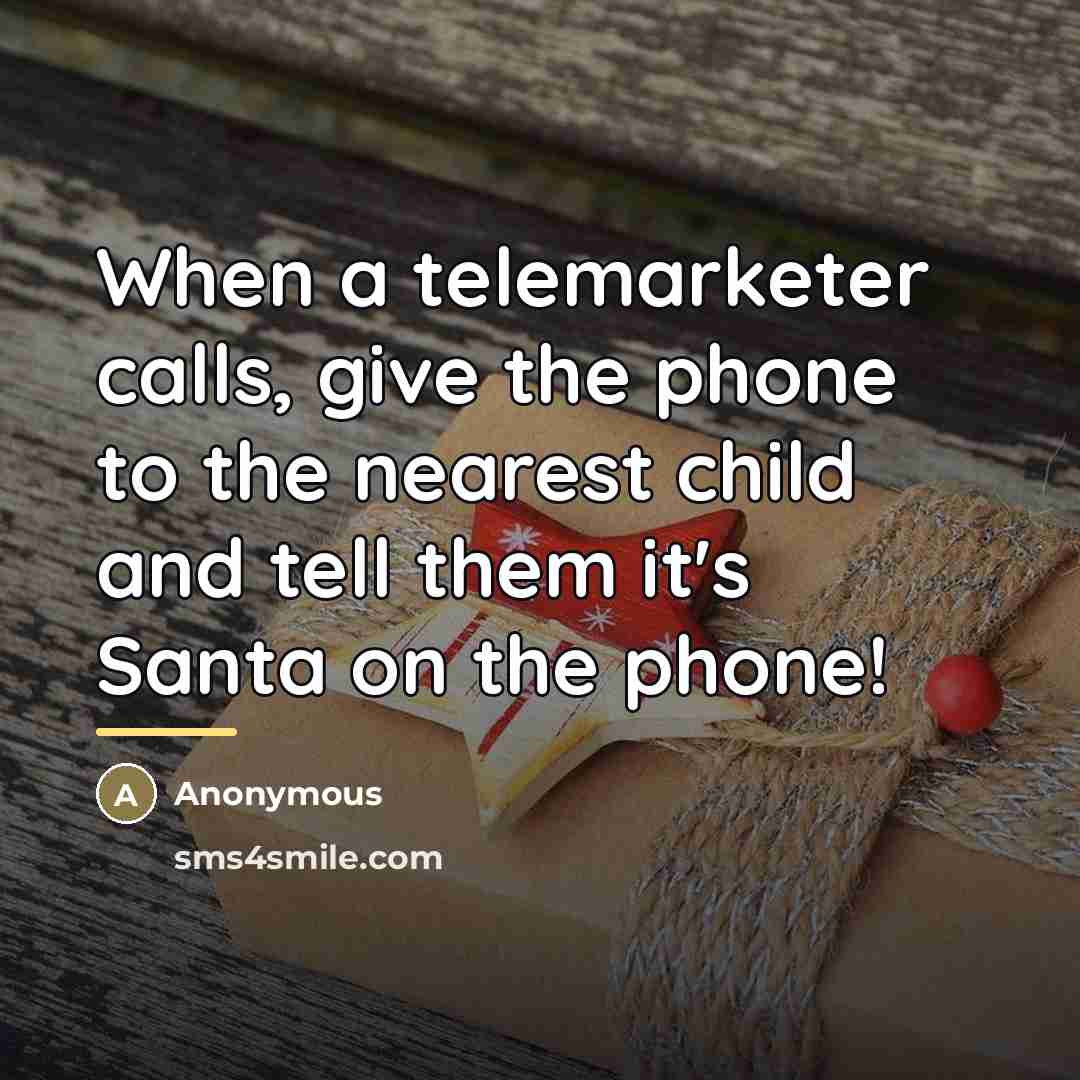 “When a telemarketer calls, give the phone to the nearest…” quote by Anonymous