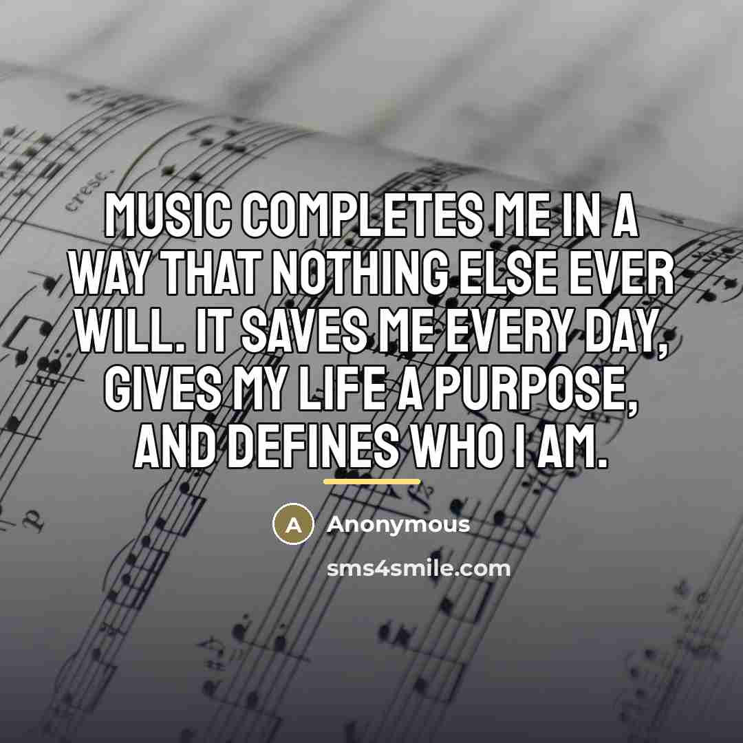 “Music completes me in a way that nothing else ever…” quote by Anonymous