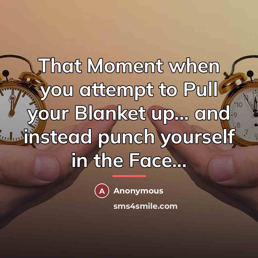 “That Moment when you attempt to Pull your Blanket up...…” quote by Anonymous