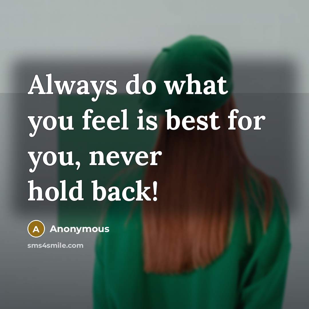 “Always do what you feel is best for you, never…” quote by Anonymous