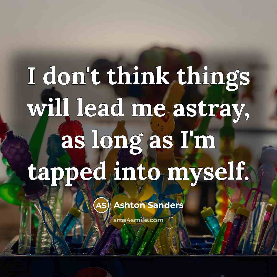 “I don't think things will lead me astray, as long…” quote by Ashton Sanders