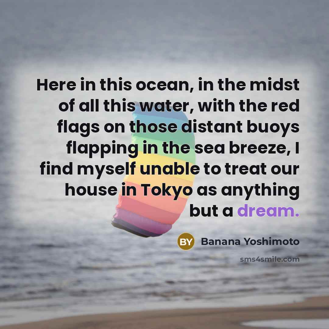 “Here in this ocean, in the midst of all this…” quote by Banana Yoshimoto