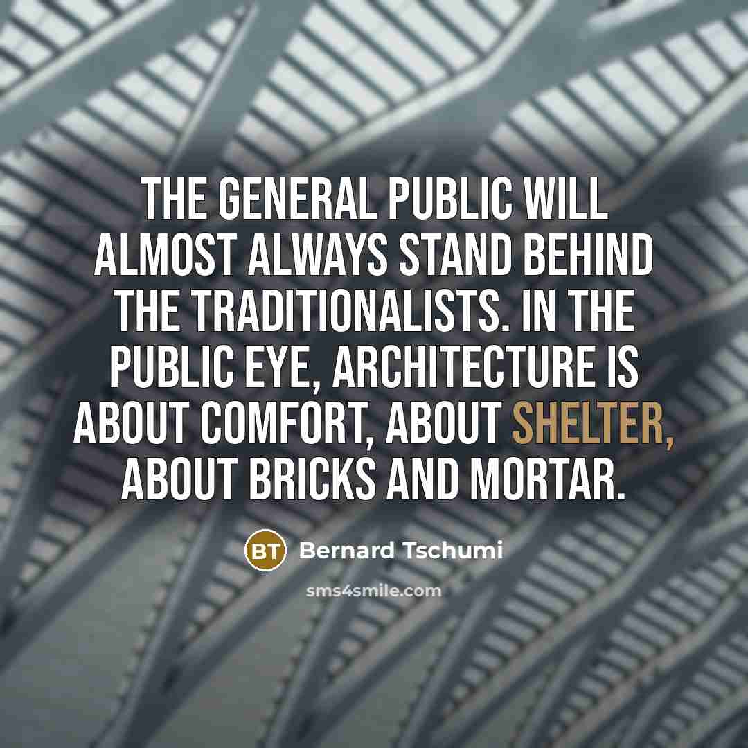 “The general public will almost always stand behind the traditionalists.…” quote by Bernard Tschumi