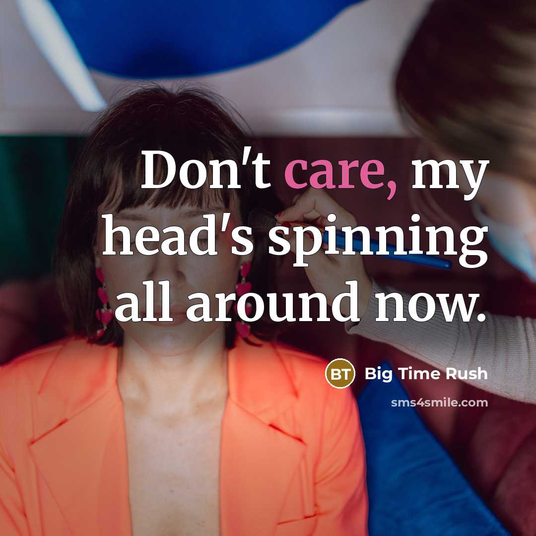 “Don't care, my head's spinning all around now.…” quote by Big Time Rush