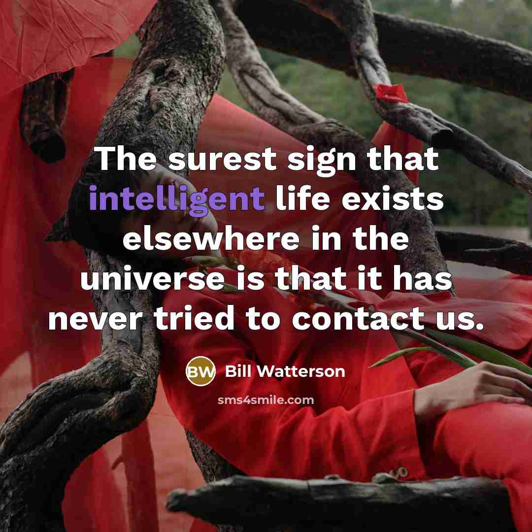 “The surest sign that intelligent life exists elsewhere in the…” quote by Bill Watterson