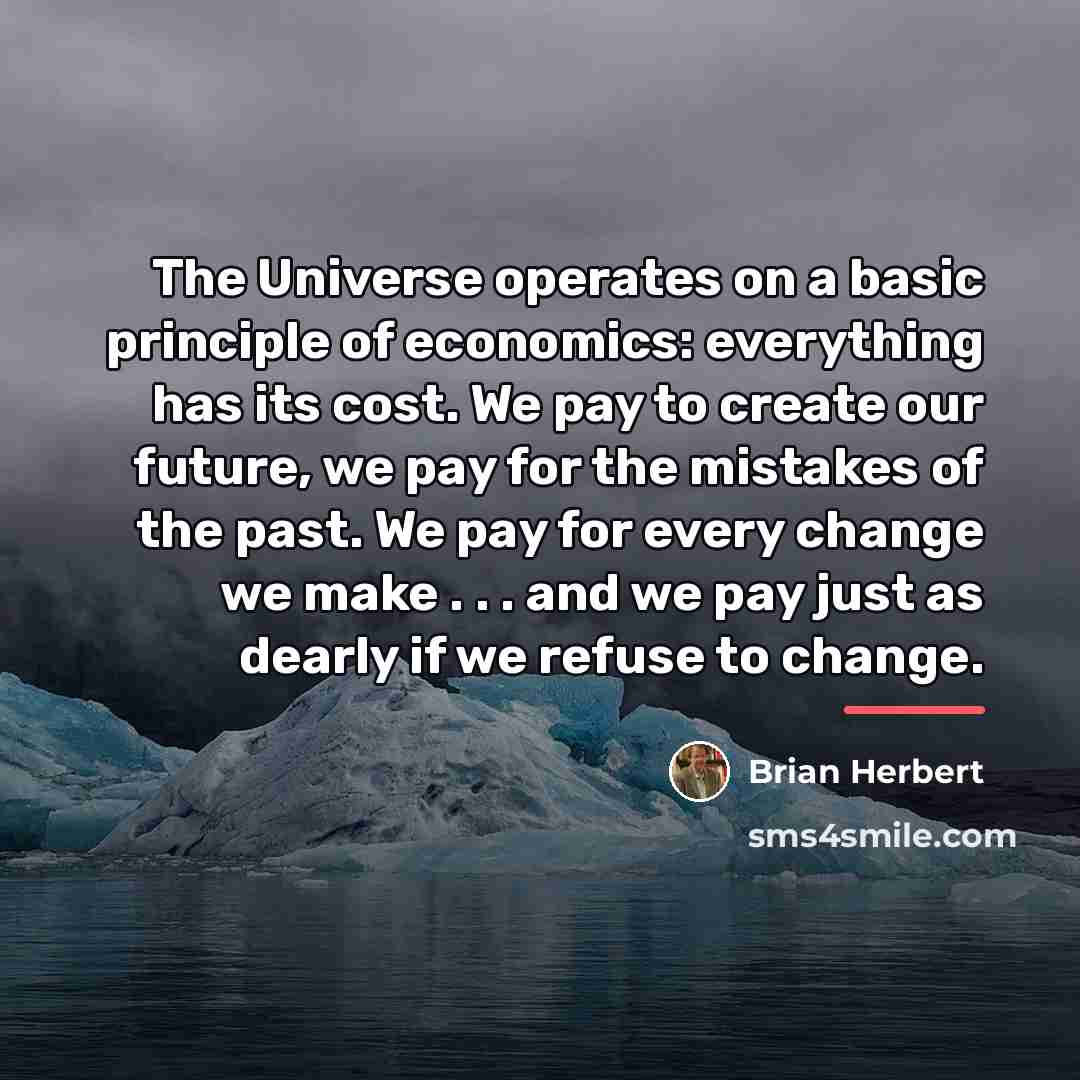 “The Universe operates on a basic principle of economics: everything…” quote by Brian Herbert