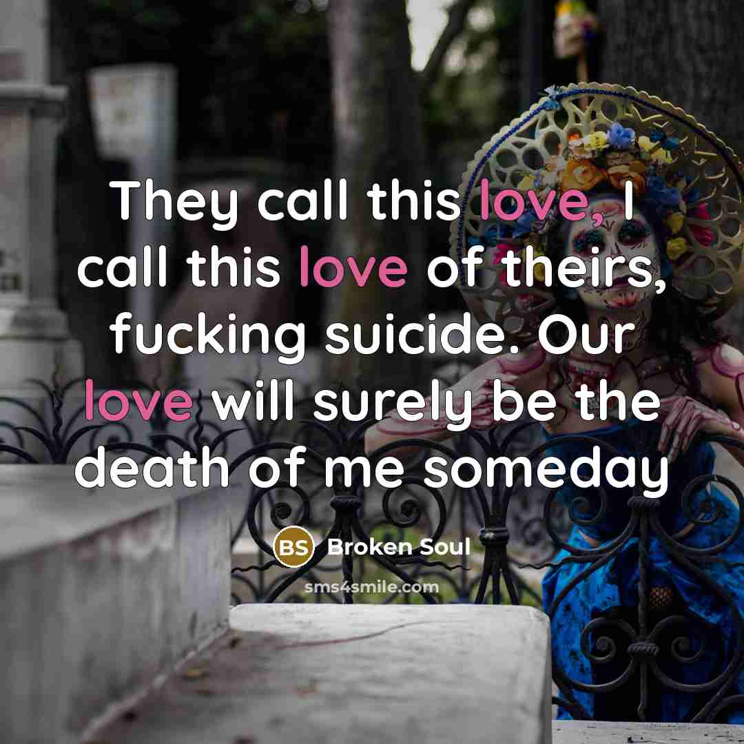 “They call this love, I call this love of theirs,…” quote by Broken Soul