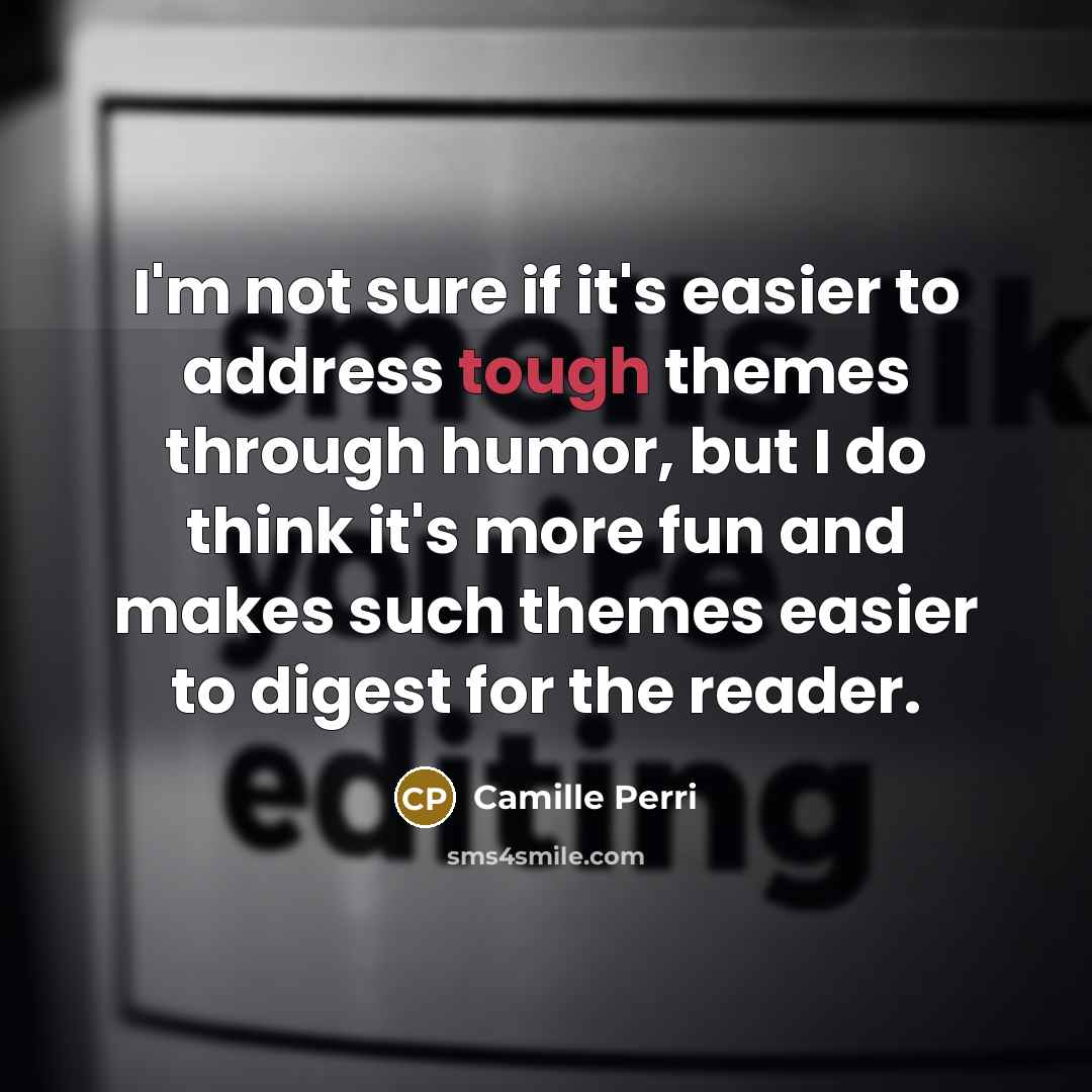 “I'm not sure if it's easier to address tough themes…” quote by Camille Perri