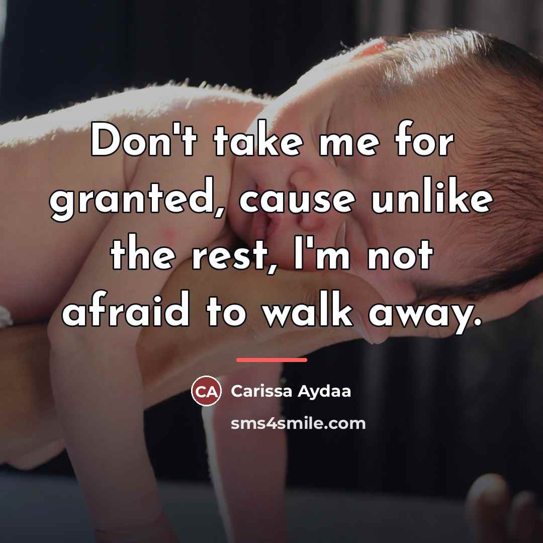 “Don't take me for granted, cause unlike the rest, I'm…” quote by Carissa Aydaa