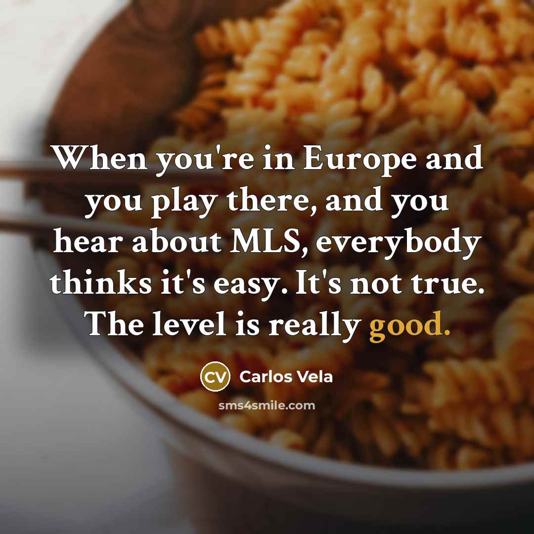 “When you're in Europe and you play there, and you…” quote by Carlos Vela