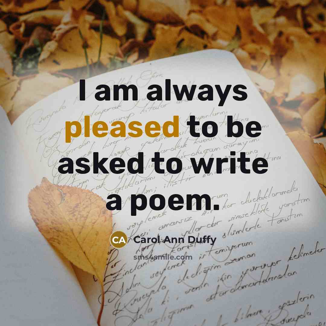“I am always pleased to be asked to write a…” quote by Carol Ann Duffy