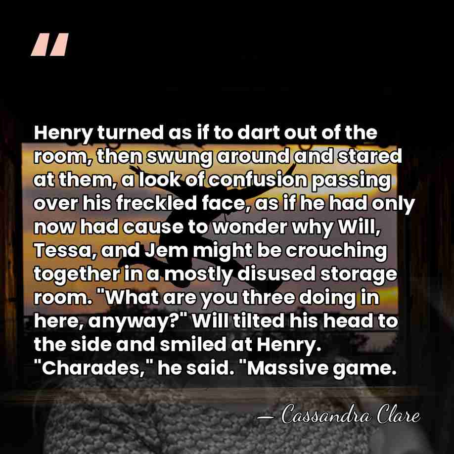 Henry turned as if to dart out of the room, then swung&hellip; - Cassandra Clare