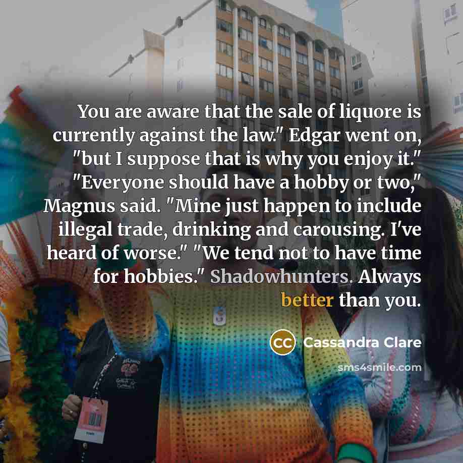 “You are aware that the sale of liquore is currently…” quote by Cassandra Clare