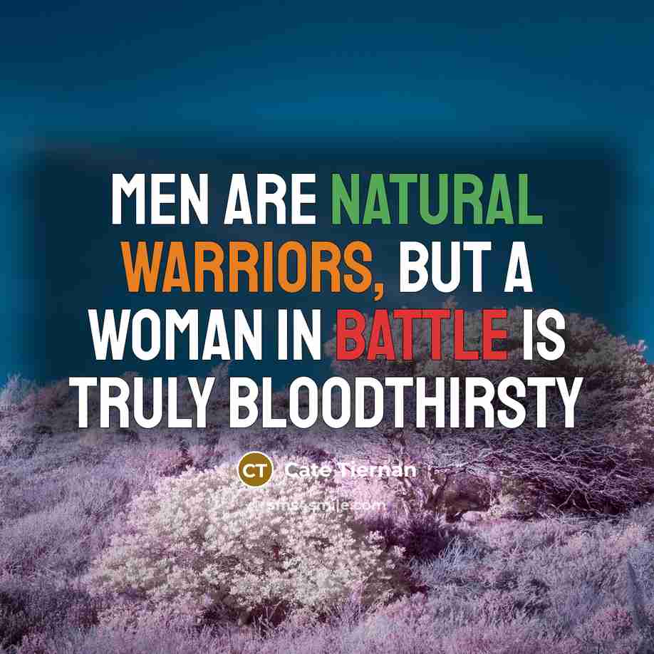 “Men are natural warriors, but a woman in battle is…” quote by Cate Tiernan